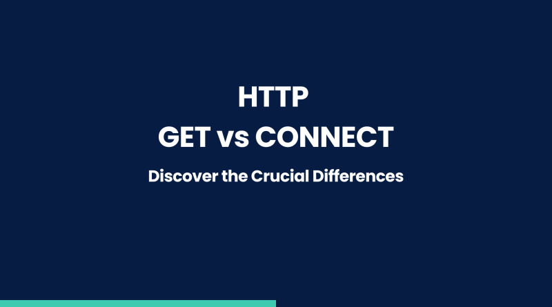 HTTP GET vs CONNECT Discover the Crucial Differences