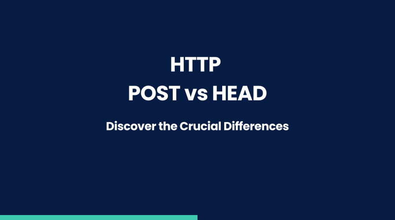 HTTP POST VS HEAD Discover the Crucial Differences